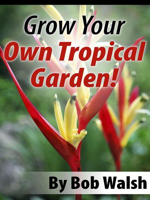 Title details for Grow Your Own Tropical Garden by Bob Walsh - Available